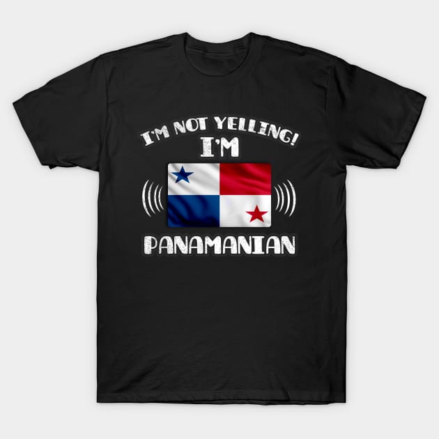 I'm Not Yelling I'm Panamanian - Gift for Panamanian With Roots From Panama T-Shirt by Country Flags